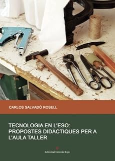 Tecnologia en l’eso: Propostes didàctiques per a l’aula taller