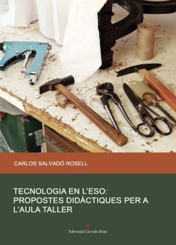 Tecnologia en l’eso: Propostes didàctiques per a l’aula taller