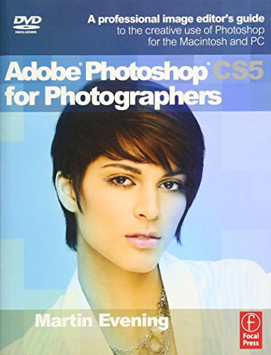 Adobe Photoshop CS5 for Photographers: a Professional Image Editor's Guide to the Creative Use of Photoshop for the Macintosh and PC