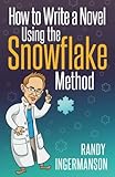 How to Write a Novel Using the Snowflake Method (Advanced Fiction Writing, Band 1) by Randy Ingermanson
