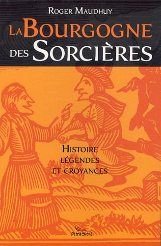 La  Bourgogne des sorcières : entre histoire et légendes