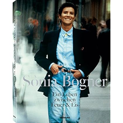 Sonia Bogner. Ein Leben zwischen Feuer & Eis Sonia Bogner. Ein Leben zwischen Feuer & Eis