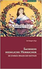 Sachsens Heimliche Herrscher Die Starken Frauen Der Wettiner Amazon De Essegern Ute Delau Reinhard Ebert Sabine Essegern Ute Bucher