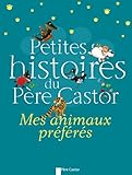 Petites histoires du Père Castor : Mes animaux préfères