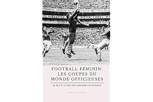 Football féminin : les Coupes du monde officieuses: Le petit livre des grandes histoires du foot féminin