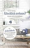 Glücklich wohnen? Lässt sich einrichten.: In neun Schritten zum ganz persönlichen Wohlfühlzuhause by 