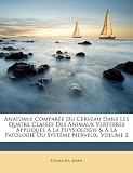 Image de Anatomie Comparee Du Cerveau Dans Les Quatre Classes Des Animaux Vertebres Appliquee a la Physiologie & a la Patologie Du Systeme Nerveux, Volume 2