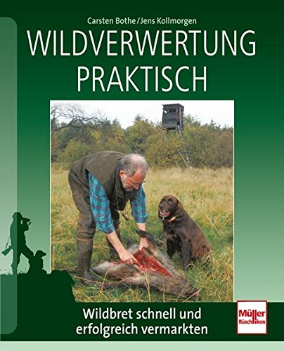 Preisvergleich Produktbild Wildverwertung praktisch: Wildbret schnell und erfolgreich vermarkten