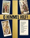 O Himmel hilf!: 300 himmlische Verbündete für Architekten, Blogger, Krankenschwestern, Taxifahrer, Schauspielerinnen, Teenager, Unverheiratete, Vegetarier ... - und dich! by