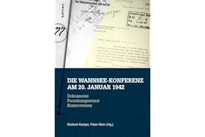 Die Wannsee-Konferenz am 20. Januar 1942: Dokumente Forschungsstand Kontroversen