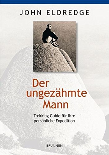 Download Der ungezähmte Mann: Trekking-Guide für Ihre persönliche Expedition Download Der ungezähmte Mann: Trekking-Guide für Ihre persönliche Expedition