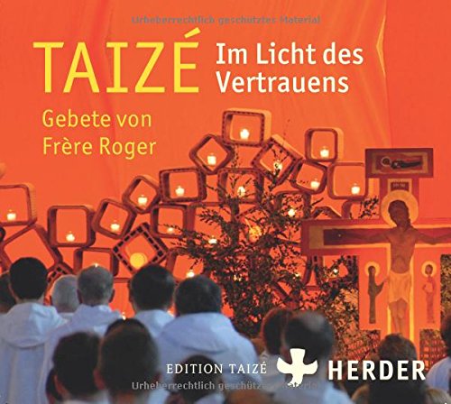 Download Taizé - Im Licht des Vertrauens: Gebete von Frère Roger Download Taizé - Im Licht des Vertrauens: Gebete von Frère Roger