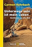 Unterwegs sein ist mein Leben: Geschichten aus aller Welt by Carmen Rohrbach