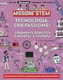 Image de Tecnologia: che passione! Strumenti, robotica e aggeggi a volontà! Missione Stem. Ediz. a colori
