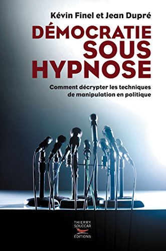 Démocratie sous hypnose: Comment décrypter les techniques de manipulation en politique (COUR.ASC.)
