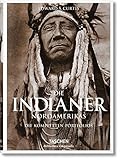 Die Indianer Nordamerikas. Die kompletten Portfolios: Die vollständigen Werke von Edward S. Curtis by 