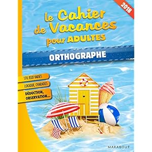 Le cahier de vacances pour adultes 2018 : Orthographe Livre en Ligne Le cahier de vacances pour adultes 2018 : Orthographe Livre en Ligne - Telecharger Ebook