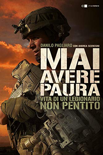 Mai avere paura: Vita di un legionario non pentito Mai avere paura: Vita di un legionario non pentito