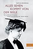Alles Sehen kommt von der Seele: Die außergewöhnliche Lebensgeschichte der Helen Keller (Gulliver) by Katja Behrens