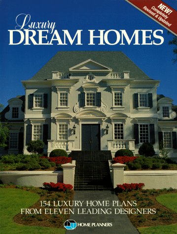 Luxury Dream Homes: 154 Luxury Home Plans from Eleven Leading Designers