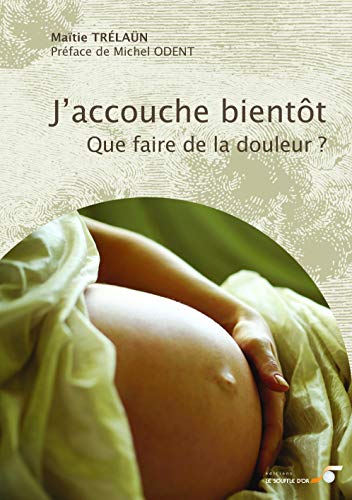 J'accouche bientôt : Que faire de la douleur ? J'accouche bientôt : Que faire de la douleur ?