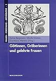 Göttinnen, Gräberinnen und gelehrte Frauen (Frauen - Forschung - Archäologie) by 