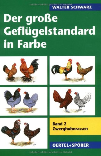 Download Der grosse Geflügelstandard in Farbe: Der große Geflügelstandard in Farben 2. Zwerghuhnrassen