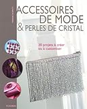 Accessoires de mode et perles de cristal : 30 projets à créer ou a customiser