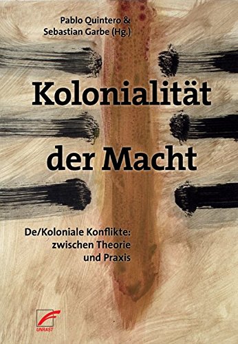 Kolonialität der Macht: De/Koloniale Konflikte: zwischen Theorie und Praxis
