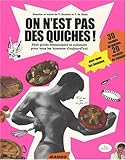 On n'est pas des quiches ! : Petit guide élémentaire et culinaire pour tous les hommes d'aujourd'hui