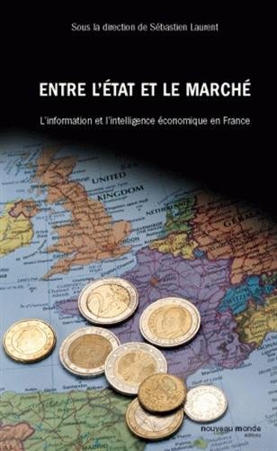 Download Entre l'Etat et le marché : l'information et l'intelligence économique en France Download Entre l'Etat et le marché : l'information et l'intelligence économique en France