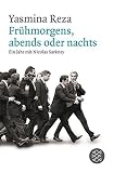 yasmina reza babylon rezension  Frühmorgens, abends oder nachts: Ein Jahr mit Nicolas Sarkozy