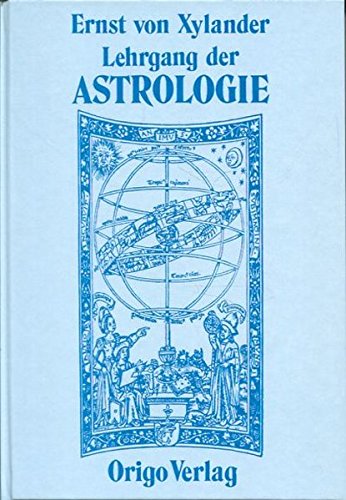 Lehrgang der Astrologie: Die älteste Lehre vom Menschen in heutiger Sicht