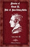 Memoirs of Ernest II, Duke of Saxe-Coburg-Gotha: Volume 3. Embracing Period 1850-1870 by 