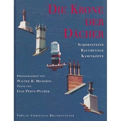[PDF] Download Die Krone der Dácher. Schornsteine, Rauchfánge und Kaminköpfe Kostenlos