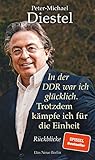In der DDR war ich glücklich. Trotzdem kämpfe ich für die Einheit by 