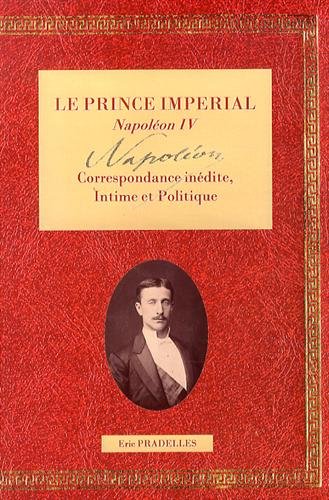 Le Prince Impérial Napoléon IV : Tome 1, Correspondance intime & politique gratuit Le Prince Impérial Napoléon IV : Tome 1, Correspondance intime & politique gratuit