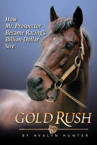 Gold Rush: How Mr. Prospector Became Racing's Billion Dollar Sire