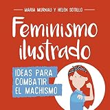 Feminismo ilustrado: Ideas para combatir el machismo (No ficción...