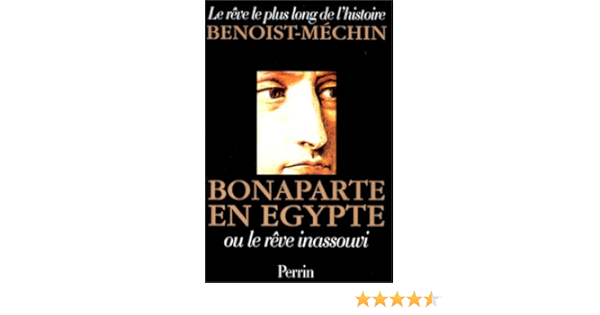 Amazon Fr Bonaparte En Egypte Ou Le Reve Inassouvi Jacques Benoist Mechin Livres