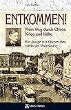 Entkommen!: Mein Weg durch Chaos, Krieg und Kälte. Ein Junge aus Ostpreußen erlebt die Vertreibung by 