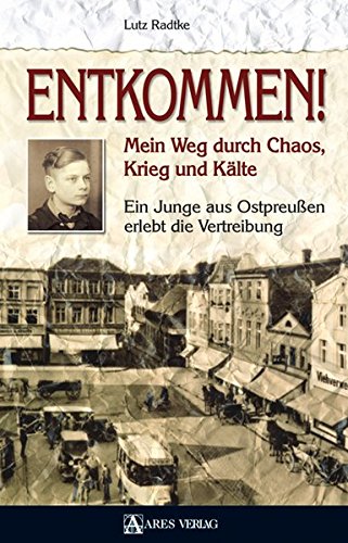 Entkommen!: Mein Weg durch Chaos, Krieg und Kälte. Ein Junge aus Ostpreußen erlebt die Vertreibung