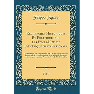 Recherches Historiques Et Politiques Sur Les États-Unis de l'Amérique Septentrionale, Vol. 3: Où l'On Traite Des Établissemens Des Treize Colonies, de ... de Leurs Gouvernemens Avant Et Après