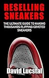 sneaker freaker magazine where to buy  Reselling Sneakers: The Ultimate Guide To Making Thousands Flipping Coveted Sneakers (English Edition)