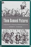 Image de Them Damned Pictures: Explorations in American Political Cartoon Art