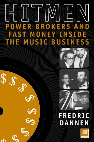 Hit Men: Powerbrokers and Fast Money Inside the Music Business
