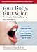 Your Body, Your Voice: The Key to Natural Singing and Speaking by 