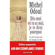 Dis-moi o&ugrave; tu as mal, je te dirai pourquoi (Edition 2018): Les cris du corps sont des messages de l'&acirc;me. El&eacute;ments de psycho-&eacute;nerg&eacute;tique