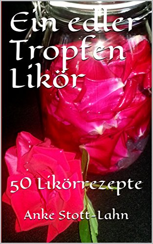 Download Ein edler Tropfen Likör: 50 Likörrezepte Download Ein edler Tropfen Likör: 50 Likörrezepte
