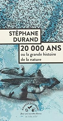 20 000 ans : Ou la grande histoire de la nature